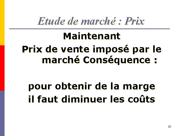 Etude de marché : Prix Maintenant Prix de vente imposé par le marché Conséquence