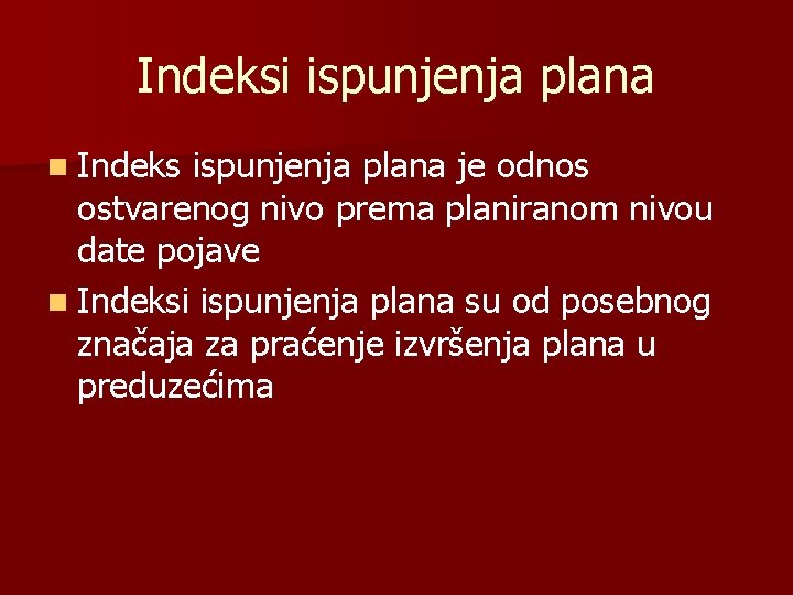 Indeksi ispunjenja plana n Indeks ispunjenja plana je odnos ostvarenog nivo prema planiranom nivou