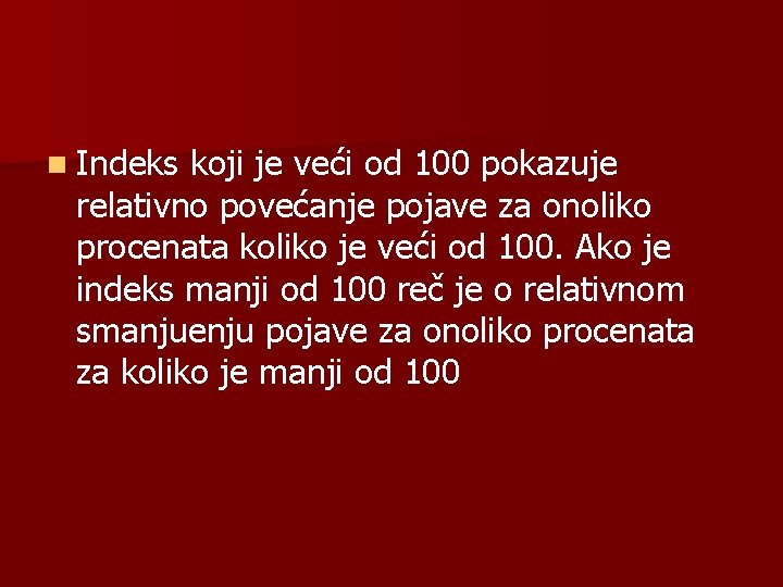 n Indeks koji je veći od 100 pokazuje relativno povećanje pojave za onoliko procenata