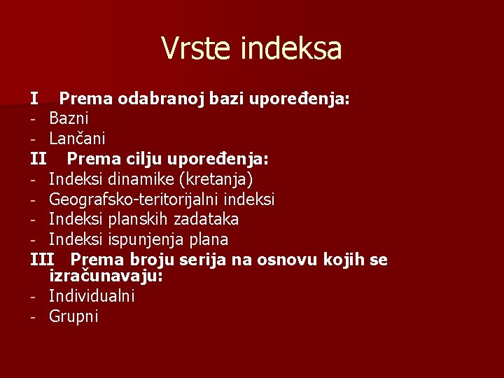 Vrste indeksa I Prema odabranoj bazi upoređenja: - Bazni - Lančani II Prema cilju