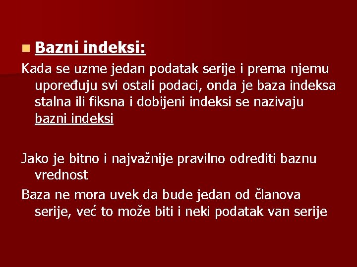 n Bazni indeksi: Kada se uzme jedan podatak serije i prema njemu upoređuju svi