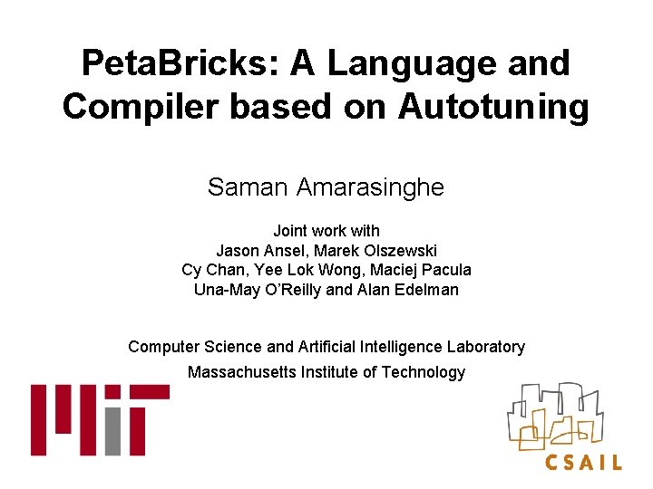 Peta. Bricks: A Language and Compiler based on Autotuning Saman Amarasinghe Joint work with