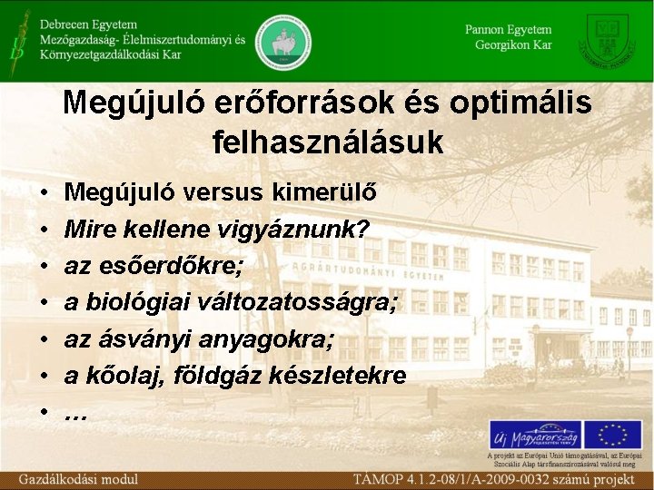 Megújuló erőforrások és optimális felhasználásuk • • Megújuló versus kimerülő Mire kellene vigyáznunk? az