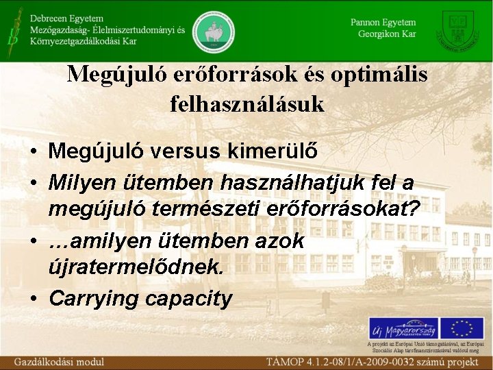 Megújuló erőforrások és optimális felhasználásuk • Megújuló versus kimerülő • Milyen ütemben használhatjuk fel