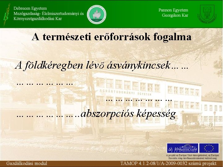 A természeti erőforrások fogalma A földkéregben lévő ásványkincsek…… …………………. . abszorpciós képesség 