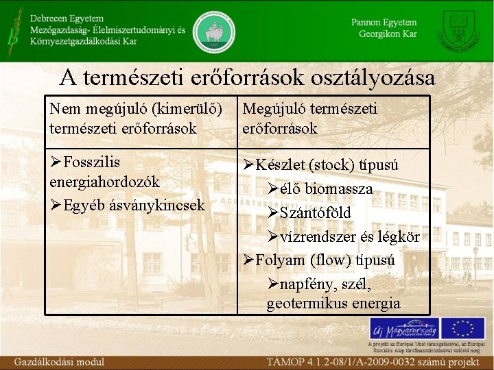 A természeti erőforrások osztályozása Nem megújuló (kimerülő) Megújuló természeti erőforrások ØFosszilis energiahordozók ØEgyéb ásványkincsek