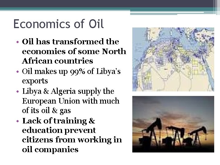 Economics of Oil • Oil has transformed the economies of some North African countries