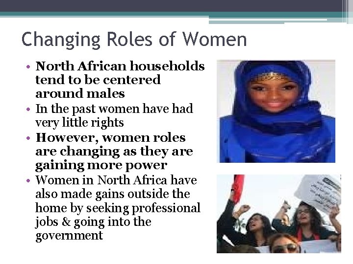 Changing Roles of Women • North African households tend to be centered around males