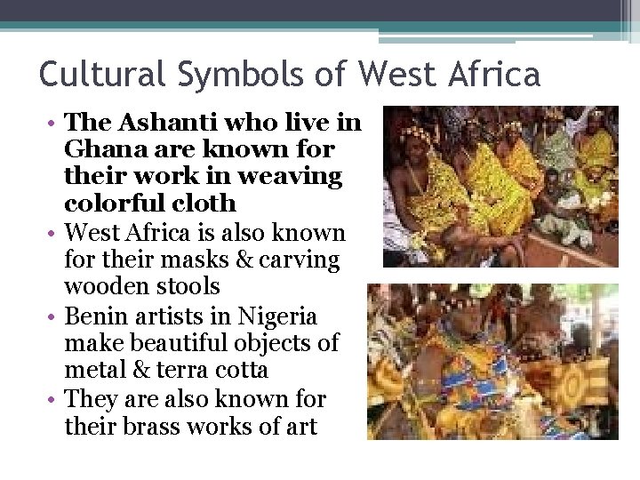 Cultural Symbols of West Africa • The Ashanti who live in Ghana are known