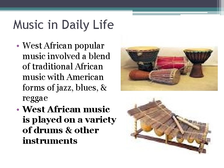 Music in Daily Life • West African popular music involved a blend of traditional