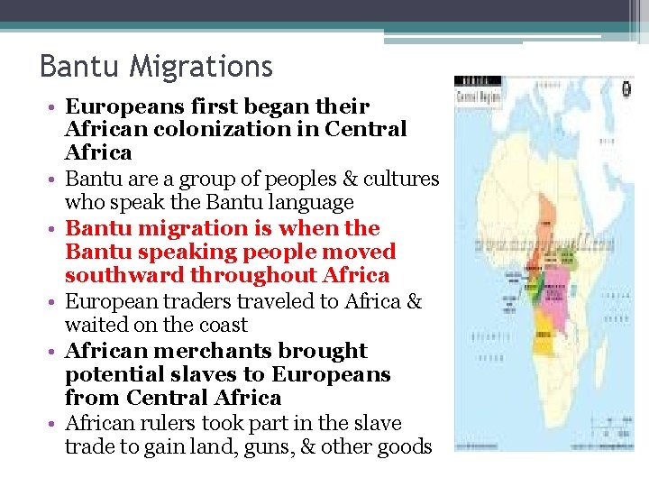 Bantu Migrations • Europeans first began their African colonization in Central Africa • Bantu