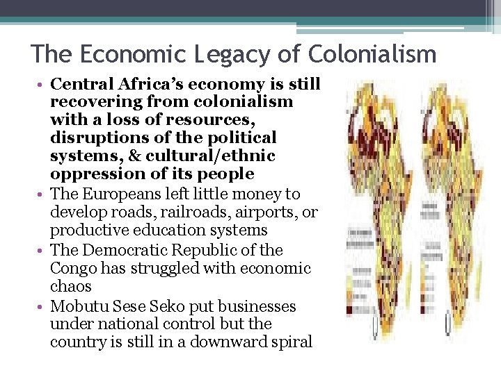 The Economic Legacy of Colonialism • Central Africa’s economy is still recovering from colonialism