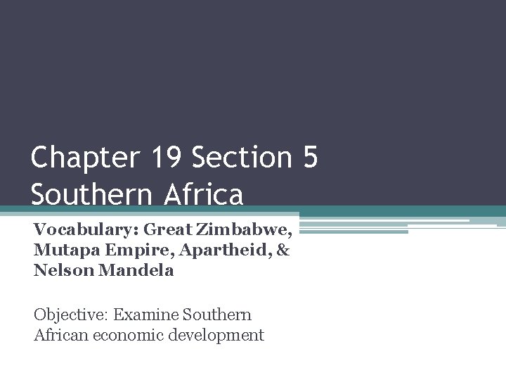 Chapter 19 Section 5 Southern Africa Vocabulary: Great Zimbabwe, Mutapa Empire, Apartheid, & Nelson