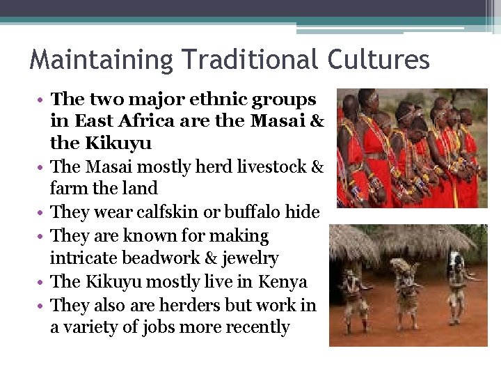 Maintaining Traditional Cultures • The two major ethnic groups in East Africa are the