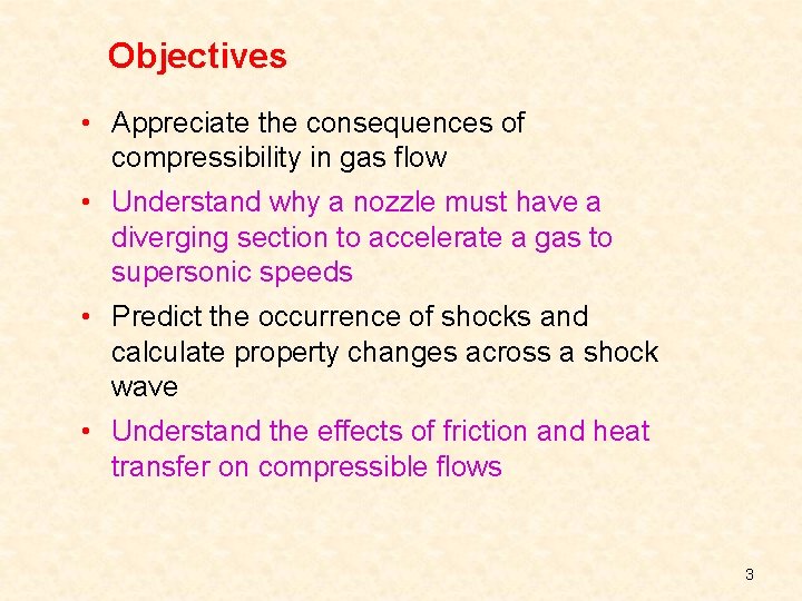 Objectives • Appreciate the consequences of compressibility in gas flow • Understand why a