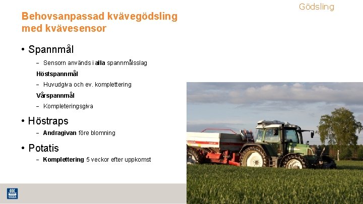 Behovsanpassad kvävegödsling med kvävesensor • Spannmål − Sensorn används i alla spannmålsslag Höstspannmål −