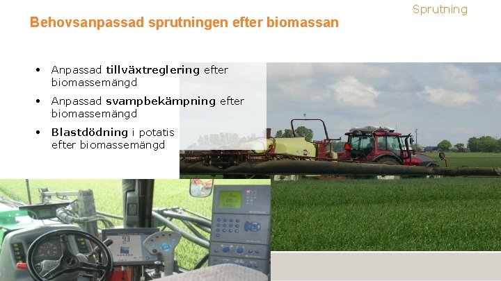 Behovsanpassad sprutningen efter biomassan • Anpassad tillväxtreglering efter biomassemängd • Anpassad svampbekämpning efter biomassemängd