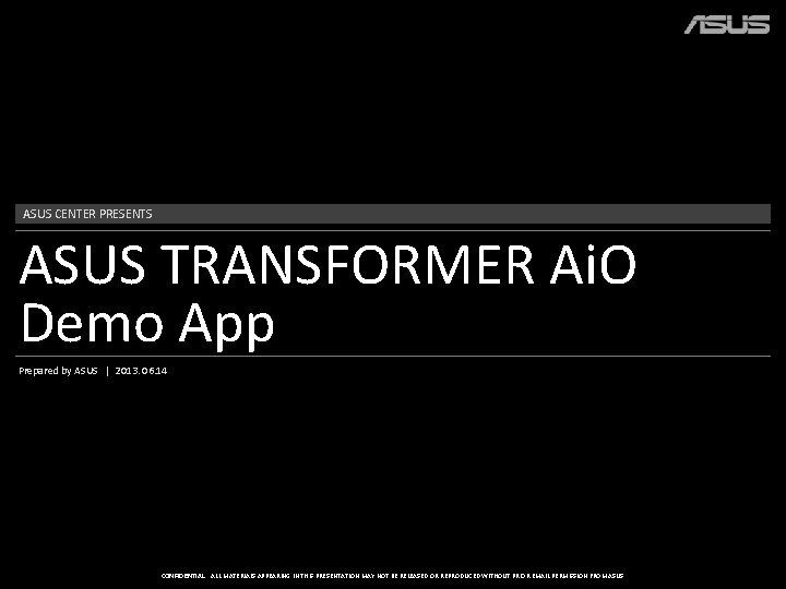 ASUS CENTER PRESENTS ASUS TRANSFORMER Ai. O Demo App Prepared by ASUS | 2013.