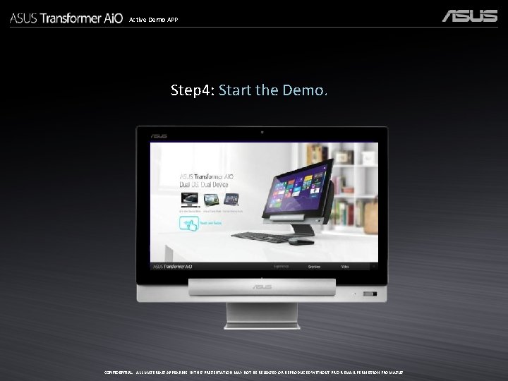 Active Demo APP Step 4: Start the Demo. CONFIDENTIAL: ALL MATERIALS APPEARING IN THIS