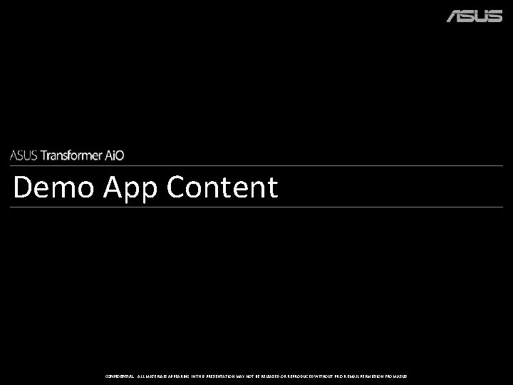 Demo App Content CONFIDENTIAL: ALL MATERIALS APPEARING IN THIS PRESENTATION MAY NOT BE RELEASED