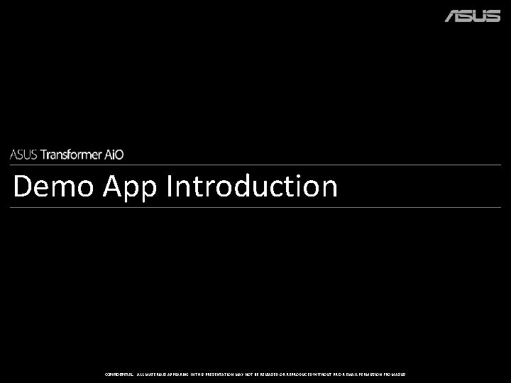 Demo App Introduction CONFIDENTIAL: ALL MATERIALS APPEARING IN THIS PRESENTATION MAY NOT BE RELEASED