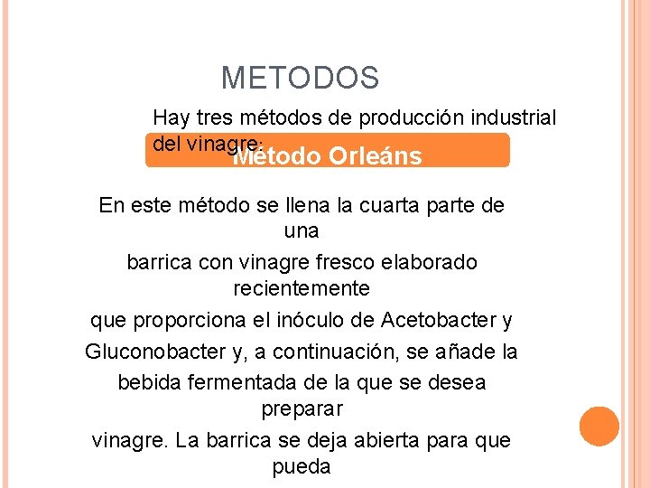 METODOS Hay tres métodos de producción industrial del vinagre: Método Orleáns En este método