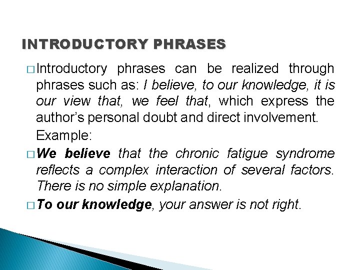INTRODUCTORY PHRASES � Introductory phrases can be realized through phrases such as: I believe, INTRODUCTORY PHRASES � Introductory phrases can be realized through phrases such as: I believe,
