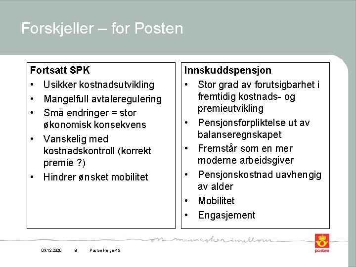 Forskjeller – for Posten Fortsatt SPK • Usikker kostnadsutvikling • Mangelfull avtaleregulering • Små