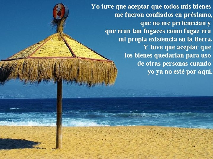 Yo tuve que aceptar que todos mis bienes me fueron confiados en préstamo, que