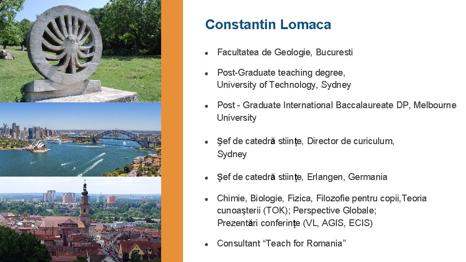 Constantin Lomaca ● Facultatea de Geologie, Bucuresti ● Post-Graduate teaching degree, University of Technology,
