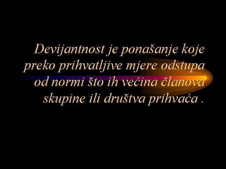 Devijantnost je ponašanje koje preko prihvatljive mjere odstupa od normi što ih većina članova