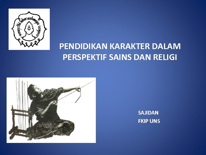 PENDIDIKAN KARAKTER DALAM PERSPEKTIF SAINS DAN RELIGI SAJIDAN FKIP UNS 