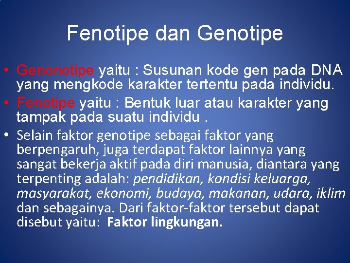 Fenotipe dan Genotipe • Genonotipe yaitu : Susunan kode gen pada DNA yang mengkode