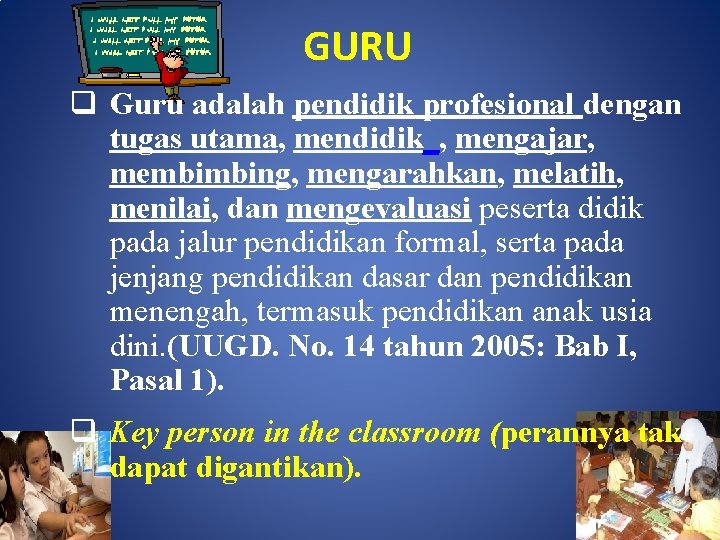 GURU q Guru adalah pendidik profesional dengan tugas utama, mendidik_, mengajar, membimbing, mengarahkan, melatih,