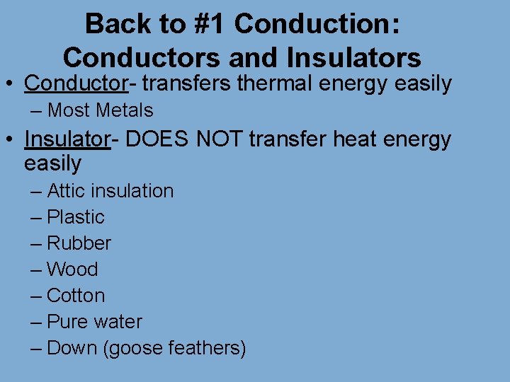 Back to #1 Conduction: Conductors and Insulators • Conductor- transfers thermal energy easily –