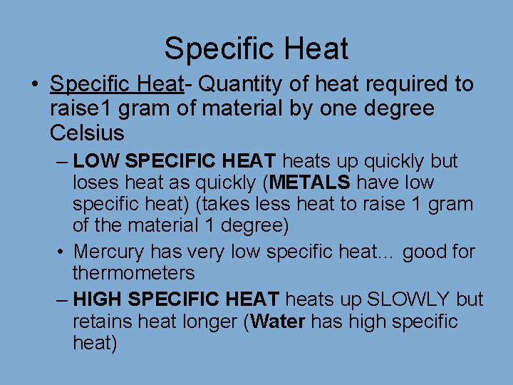 Specific Heat • Specific Heat- Quantity of heat required to raise 1 gram of