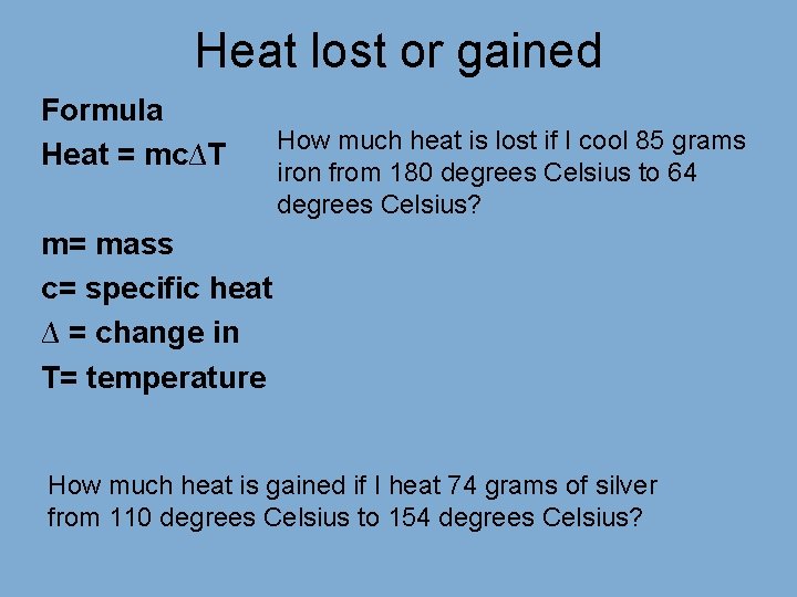 Heat lost or gained Formula Heat = mc∆T How much heat is lost if