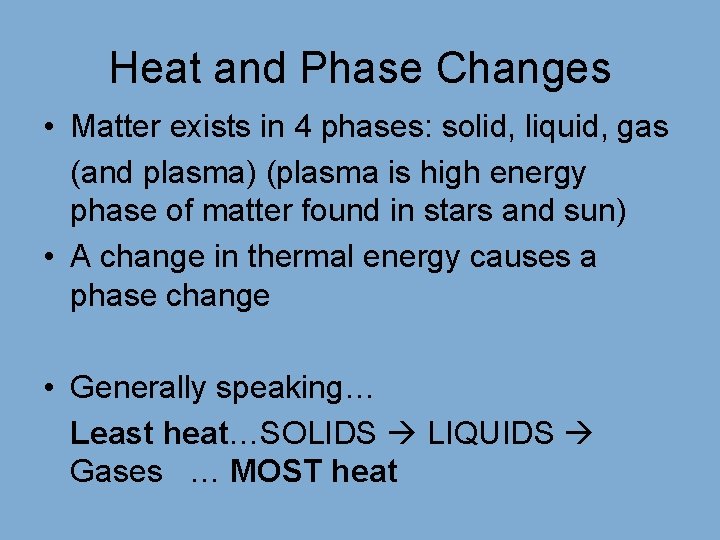 Heat and Phase Changes • Matter exists in 4 phases: solid, liquid, gas (and