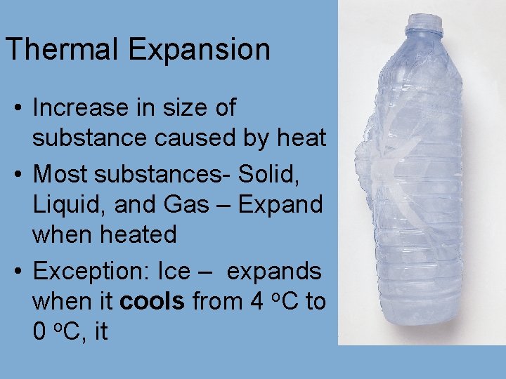 Thermal Expansion • Increase in size of substance caused by heat • Most substances-