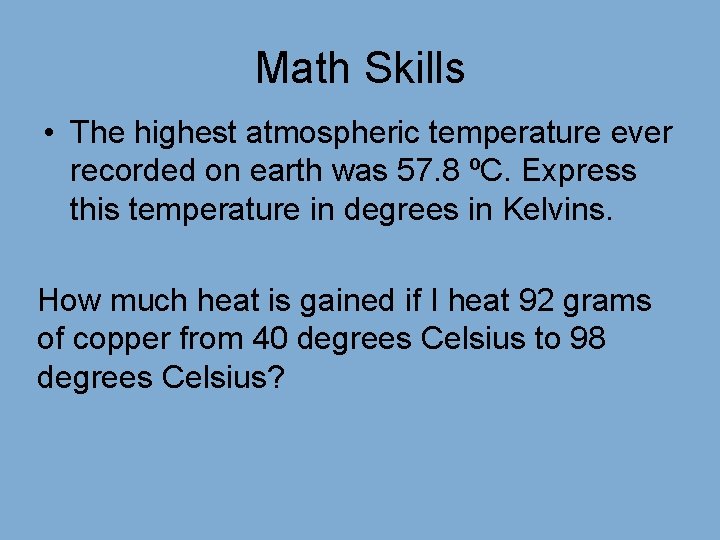 Math Skills • The highest atmospheric temperature ever recorded on earth was 57. 8