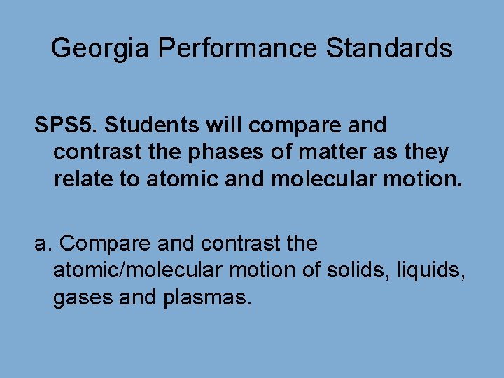 Georgia Performance Standards SPS 5. Students will compare and contrast the phases of matter