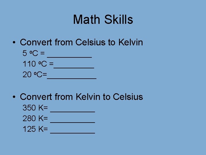 Math Skills • Convert from Celsius to Kelvin 5 o. C = _____ 110