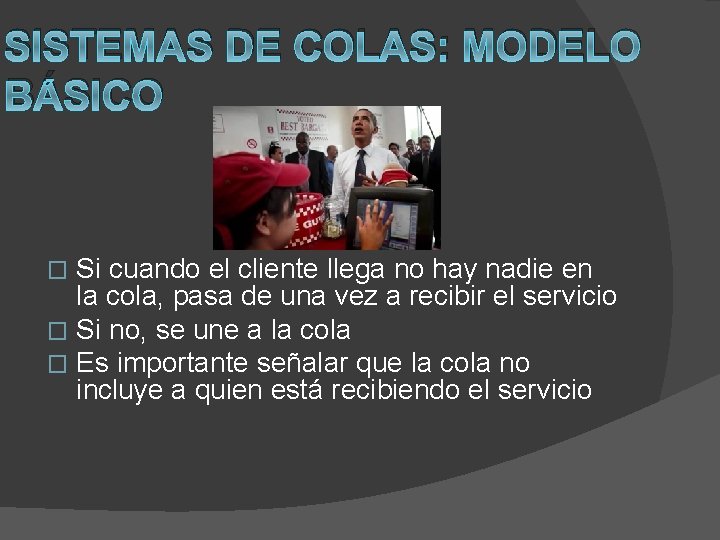 SISTEMAS DE COLAS: MODELO BÁSICO Si cuando el cliente llega no hay nadie en