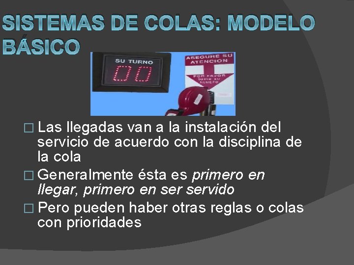 SISTEMAS DE COLAS: MODELO BÁSICO � Las llegadas van a la instalación del servicio