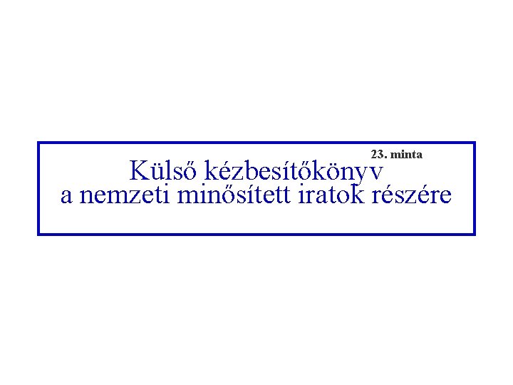 23. minta Külső kézbesítőkönyv a nemzeti minősített iratok részére 