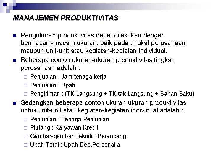 MANAJEMEN PRODUKTIVITAS n n Pengukuran produktivitas dapat dilakukan dengan bermacam ukuran, baik pada tingkat