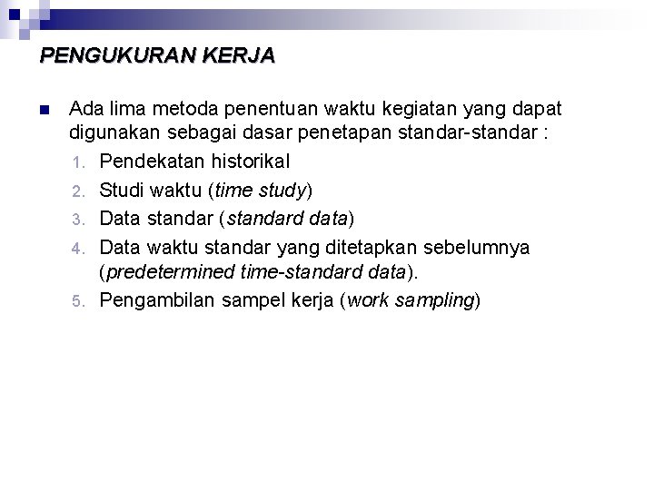 PENGUKURAN KERJA n Ada lima metoda penentuan waktu kegiatan yang dapat digunakan sebagai dasar