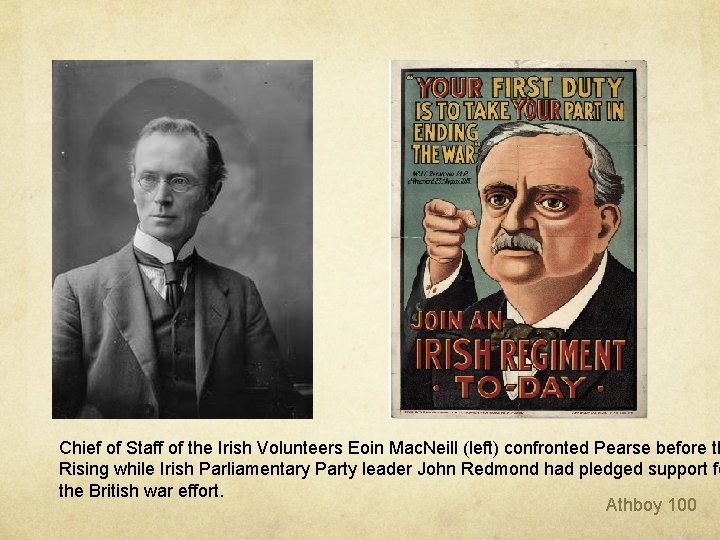 Chief of Staff of the Irish Volunteers Eoin Mac. Neill (left) confronted Pearse before Chief of Staff of the Irish Volunteers Eoin Mac. Neill (left) confronted Pearse before