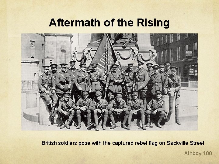 Aftermath of the Rising British soldiers pose with the captured rebel flag on Sackville Aftermath of the Rising British soldiers pose with the captured rebel flag on Sackville