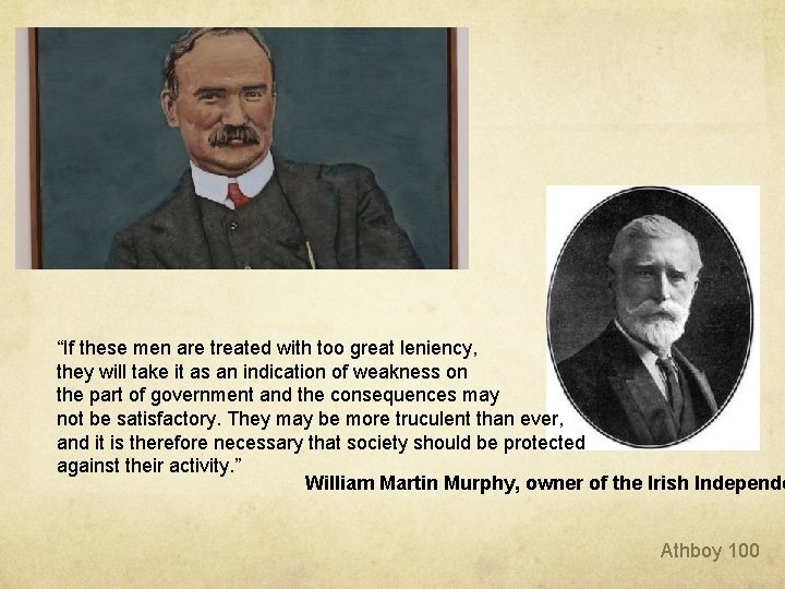 “If these men are treated with too great leniency, they will take it as “If these men are treated with too great leniency, they will take it as